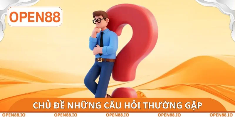 Chủ đề liên quan đến những câu hỏi thường gặp