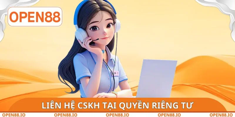 Liên hệ CSKH để nhờ hỗ trợ tại quyền riêng tư